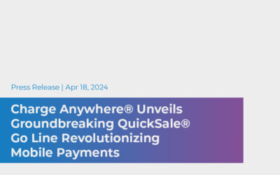 CHARGE Anywhere® Unveils Groundbreaking QuickSale® Go Line Revolutionizing Mobile Payments