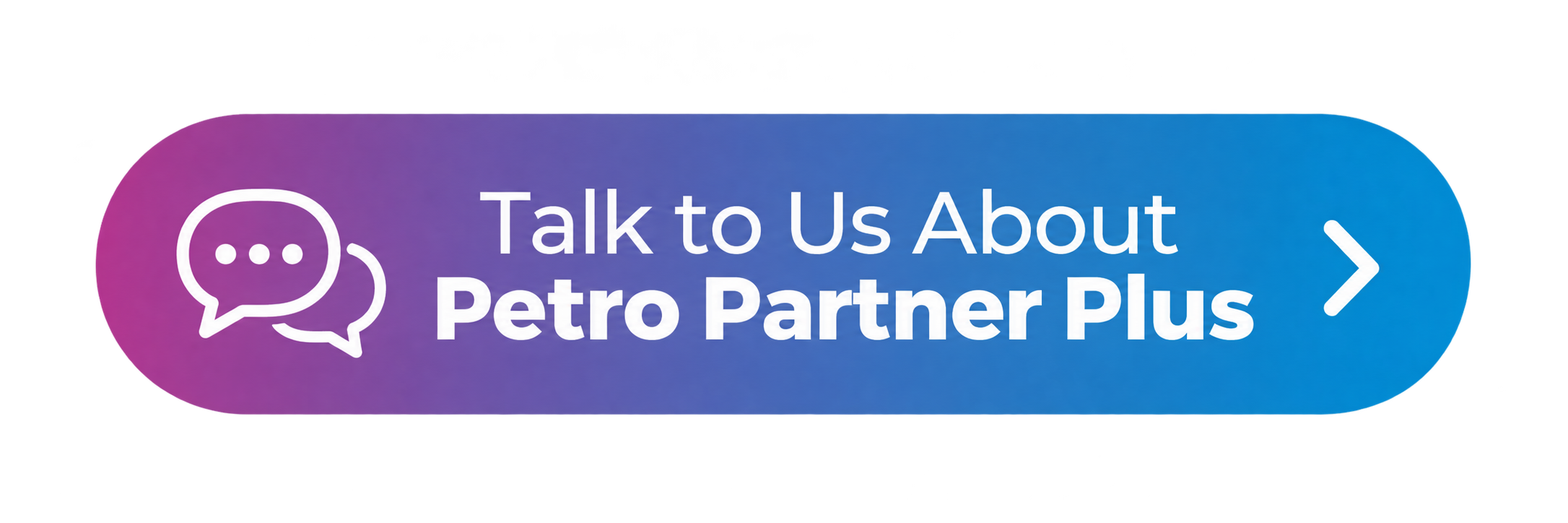 petro partner plus cta Call‑to‑action button: Talk to Us About Petro Partner Plus (chat icon) → open contact form or chat